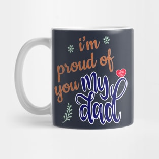 I'm Proud of you my Dad design Mug